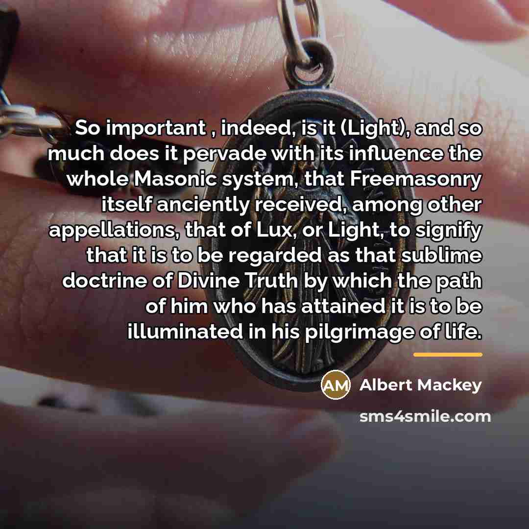 “So important , indeed, is it (Light), and so much…” quote by Albert Mackey