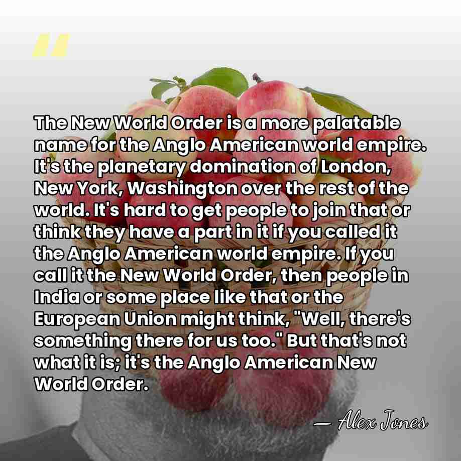The New World Order is a more palatable name for the Anglo&hellip; - Alex Jones