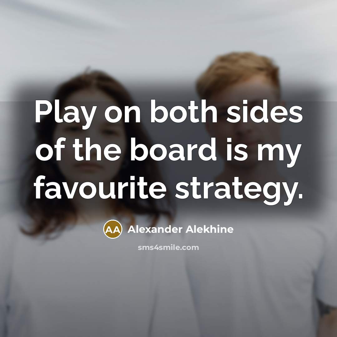 “Play on both sides of the board is my favourite…” quote by Alexander Alekhine