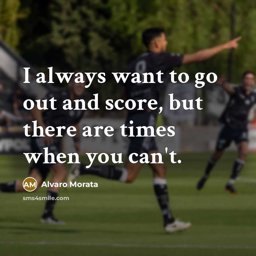 “I always want to go out and score, but there…” quote by Alvaro Morata