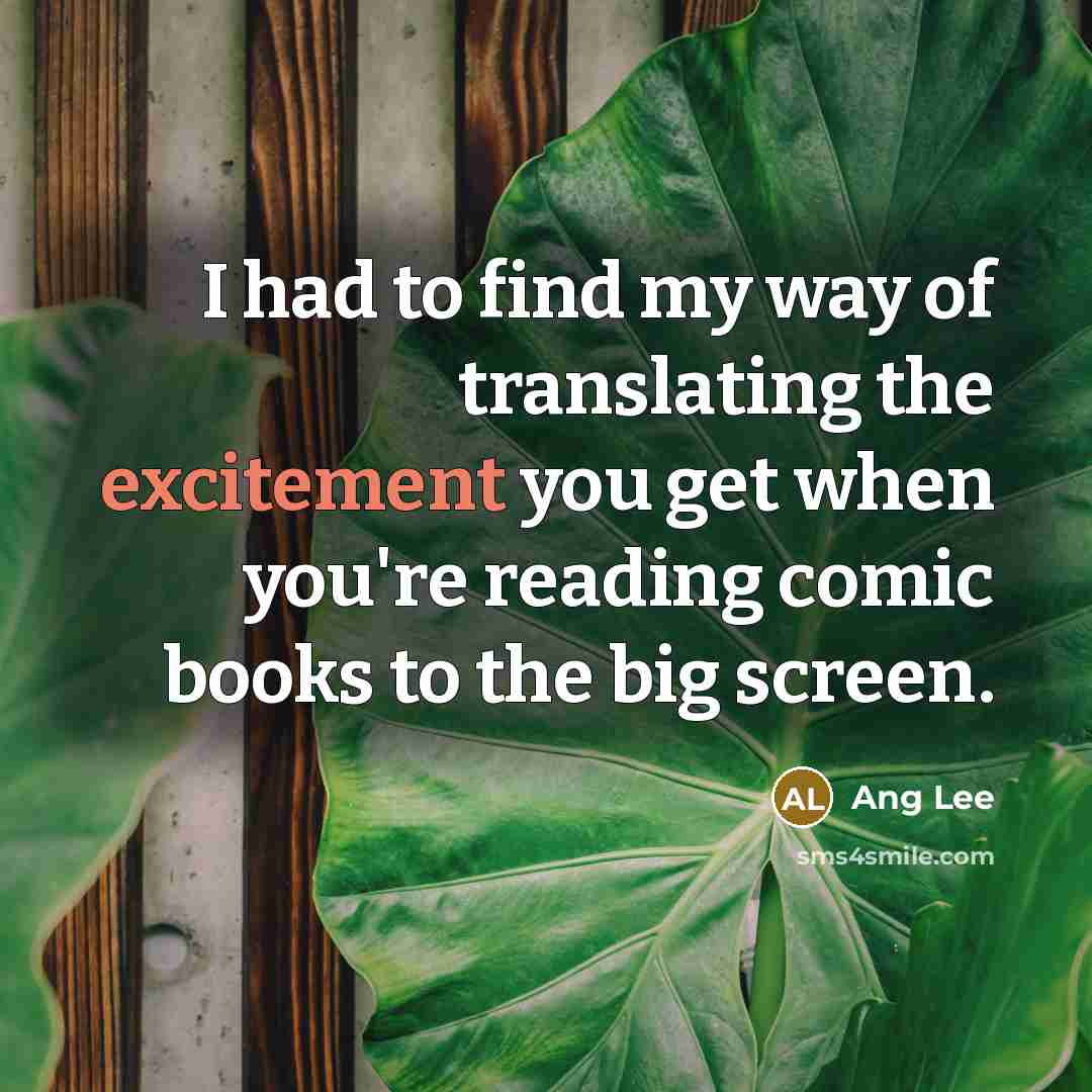 “I had to find my way of translating the excitement…” quote by Ang Lee