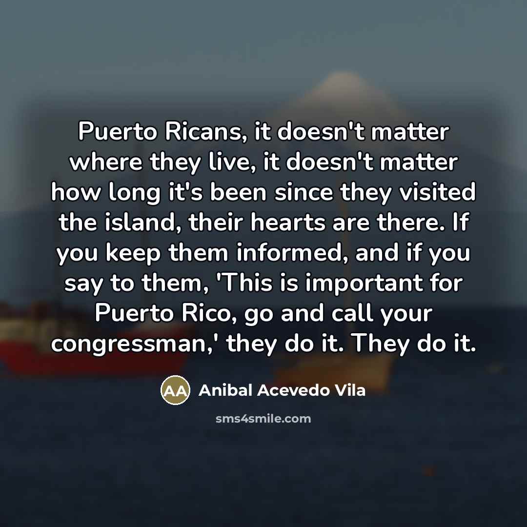 “Puerto Ricans, it doesn't matter where they live, it doesn't…” quote by Anibal Acevedo Vila