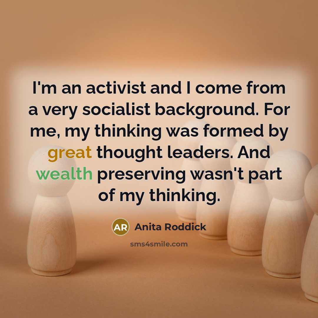“I'm an activist and I come from a very socialist…” quote by Anita Roddick