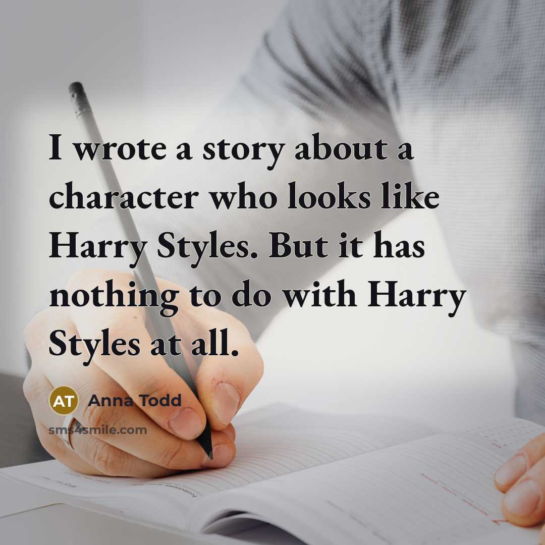 “I wrote a story about a character who looks like…” quote by Anna Todd