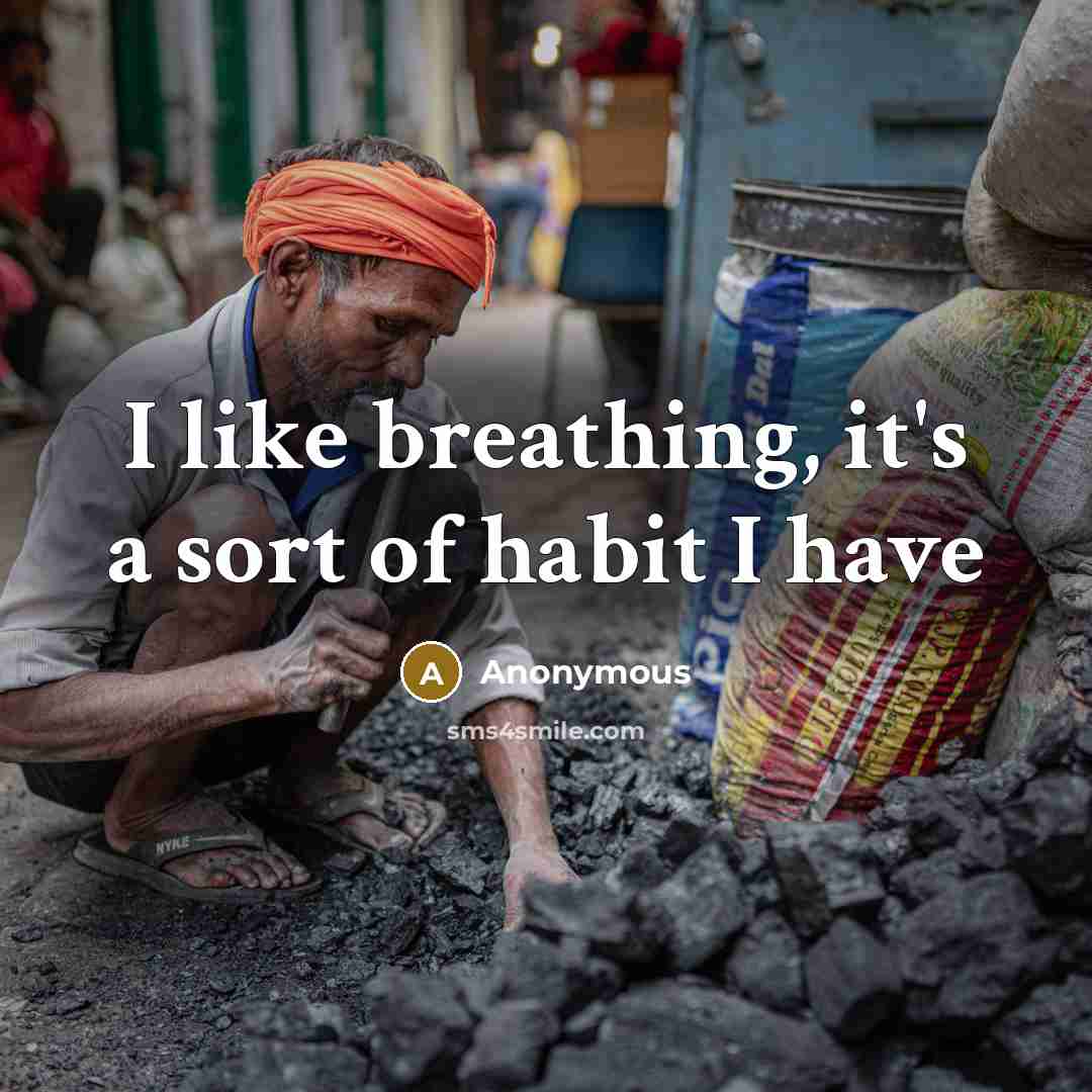 “I like breathing, it's a sort of habit I have…” quote by Anonymous