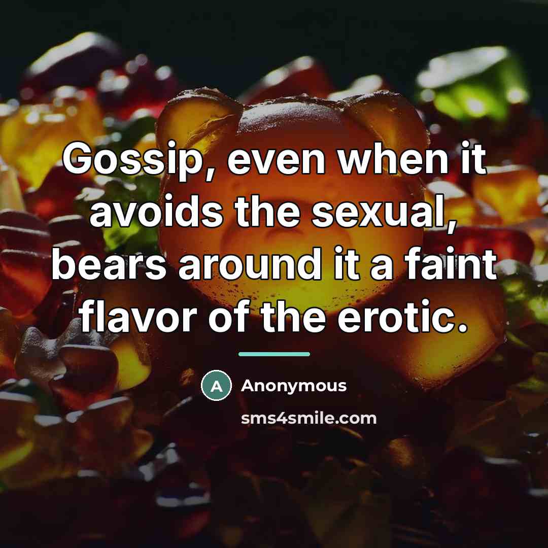 “Gossip, even when it avoids the sexual, bears around it…” quote by Anonymous