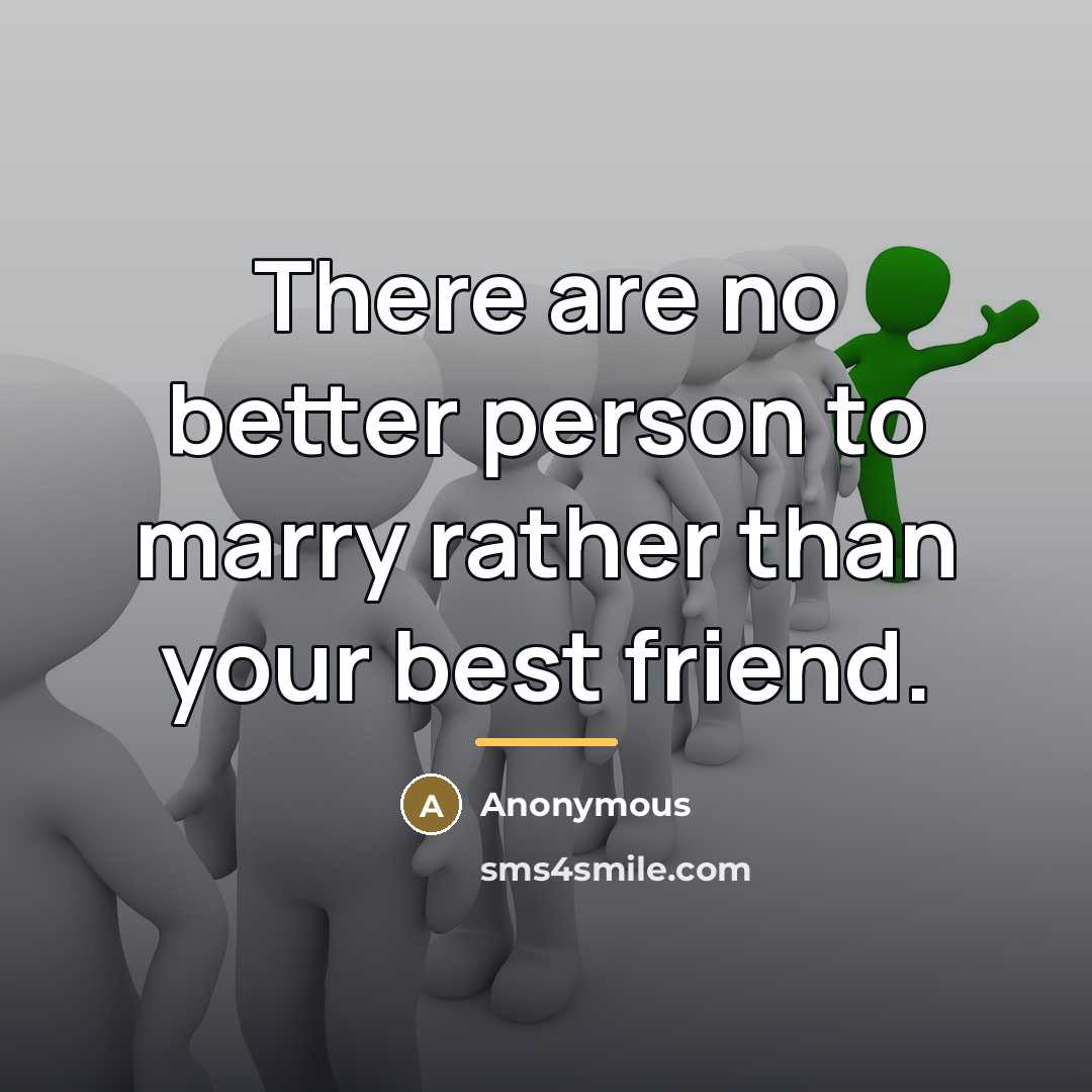 “There are no better person to marry rather than your…” quote by Anonymous