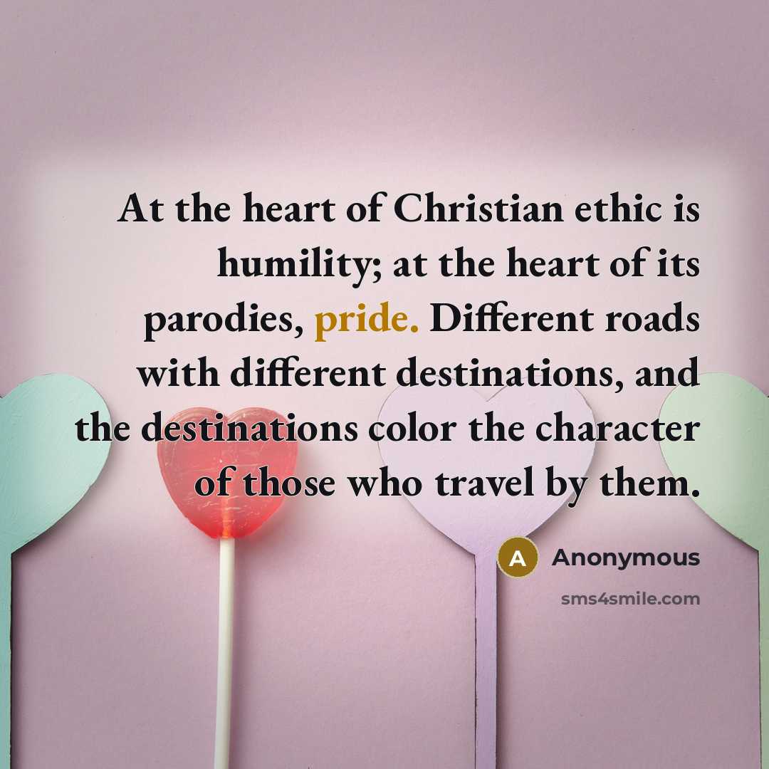 “At the heart of Christian ethic is humility; at the…” quote by Anonymous