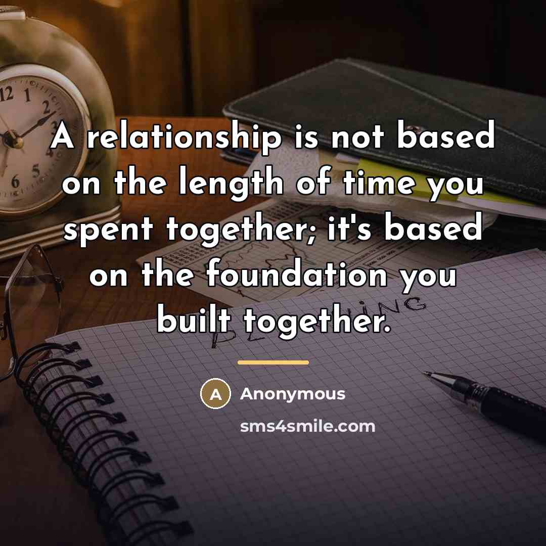 “A relationship is not based on the length of time…” quote by Anonymous