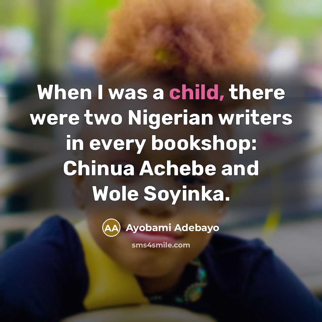 “When I was a child, there were two Nigerian writers…” quote by Ayobami Adebayo