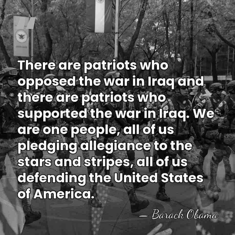 There are patriots who opposed the war in Iraq and there are&hellip; - Barack Obama