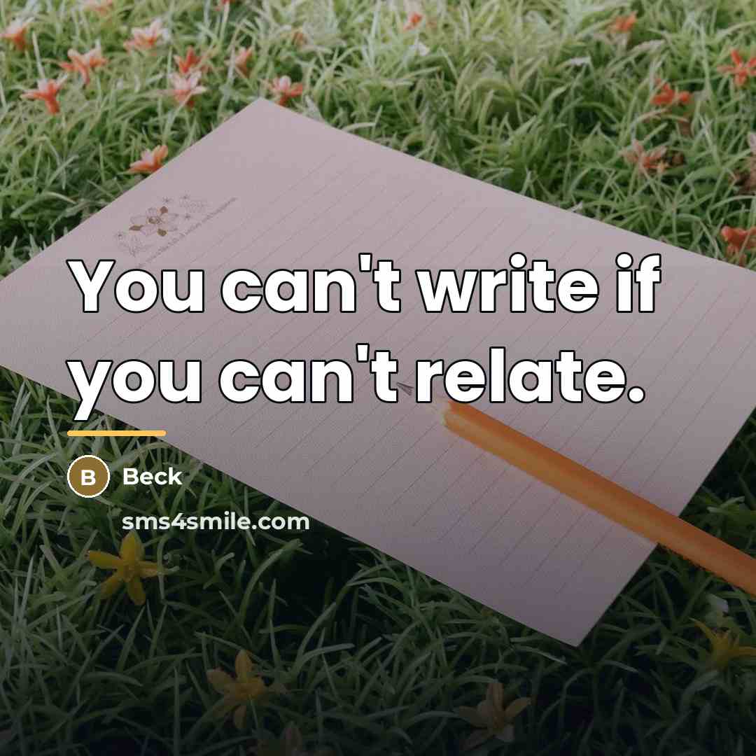 “You can't write if you can't relate.…” quote by Beck