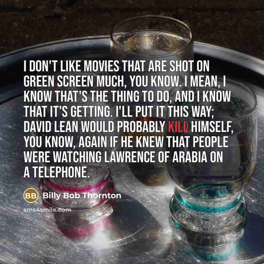 “I don't like movies that are shot on green screen…” quote by Billy Bob Thornton