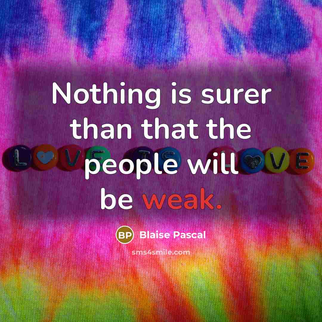 “Nothing is surer than that the people will be weak.…” quote by Blaise Pascal