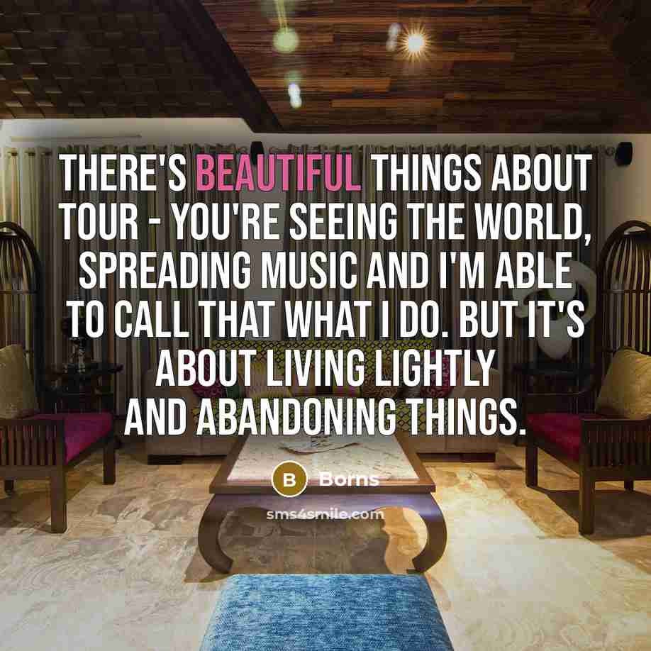 “There's beautiful things about tour - you're seeing the world,…” quote by Borns