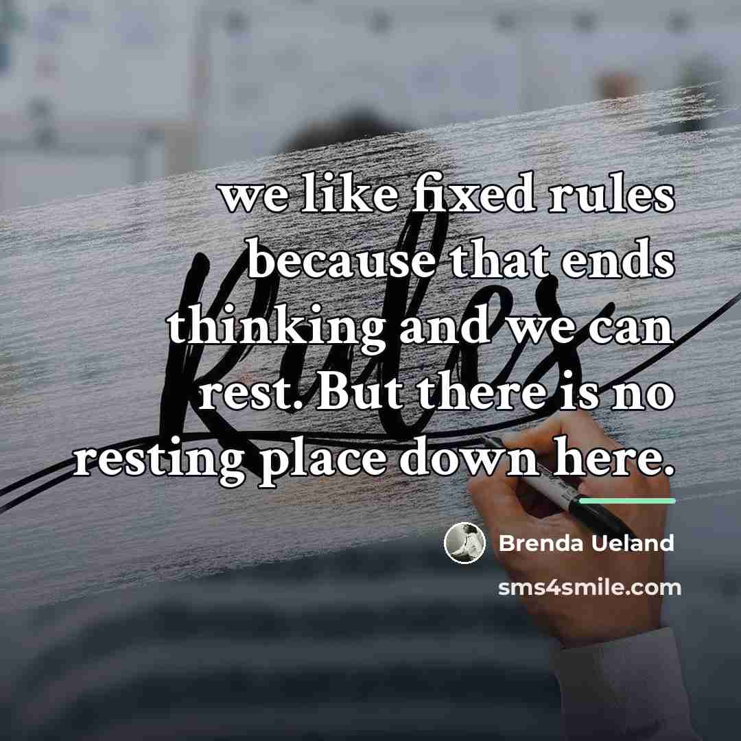 “we like fixed rules because that ends thinking and we…” quote by Brenda Ueland