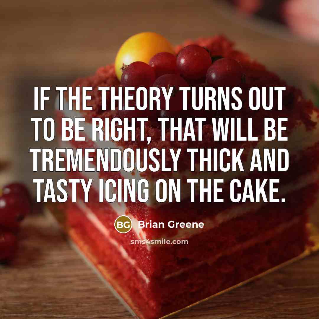 “If the theory turns out to be right, that will…” quote by Brian Greene