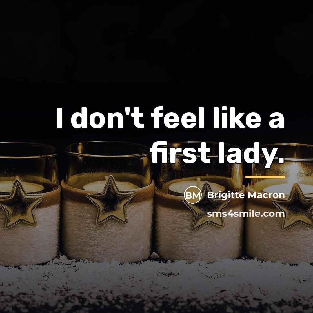 “I don't feel like a first lady.…” quote by Brigitte Macron
