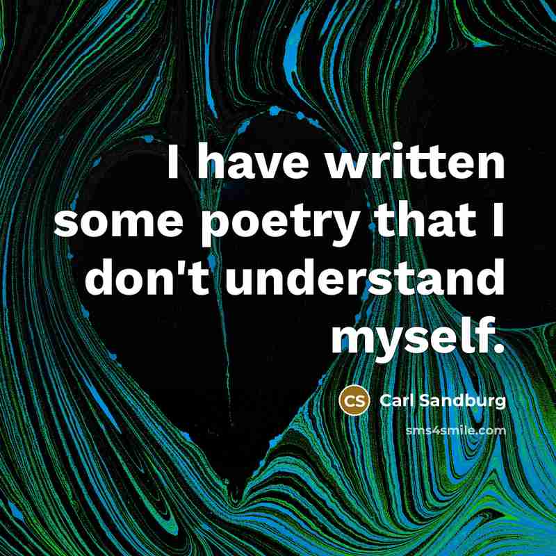 “I have written some poetry that I don't understand myself.…” quote by Carl Sandburg