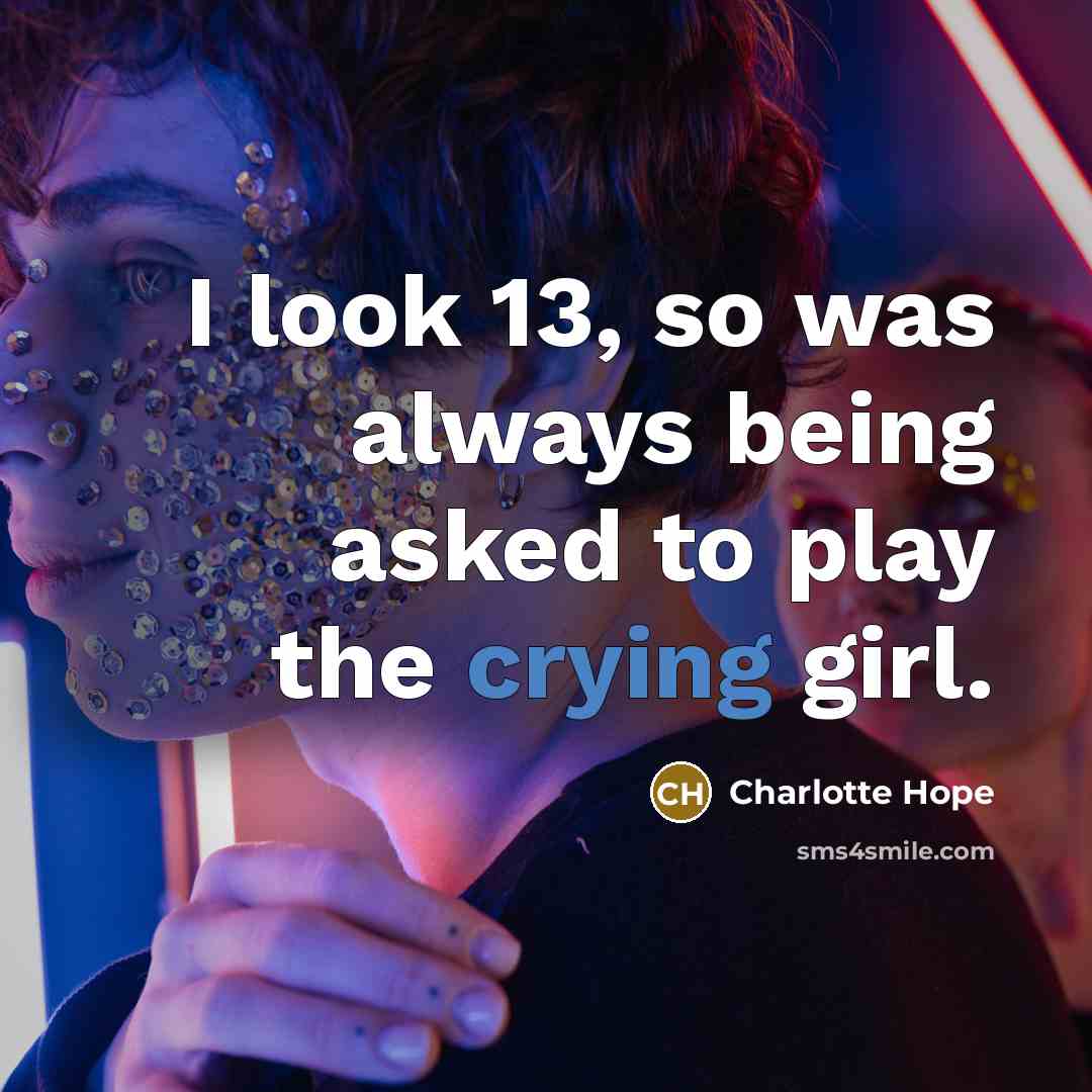 “I look 13, so was always being asked to play…” quote by Charlotte Hope