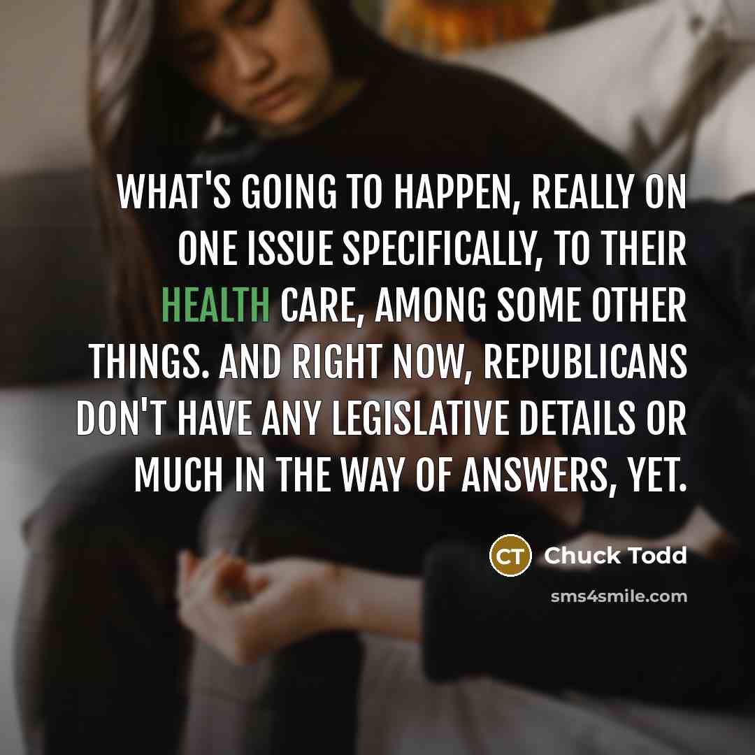 “What`s going to happen, really on one issue specifically, to…” quote by Chuck Todd