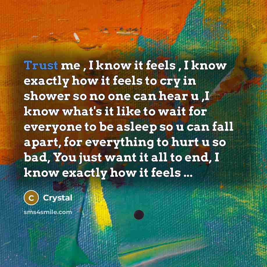 “Trust me , I know it feels , I know…” quote by Crystal