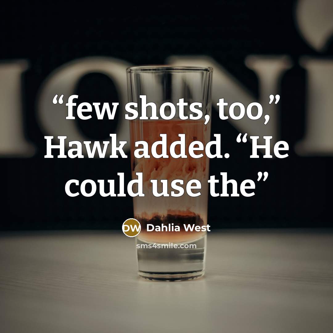 “few shots, too,” Hawk added. “He could use the” quote by Dahlia West