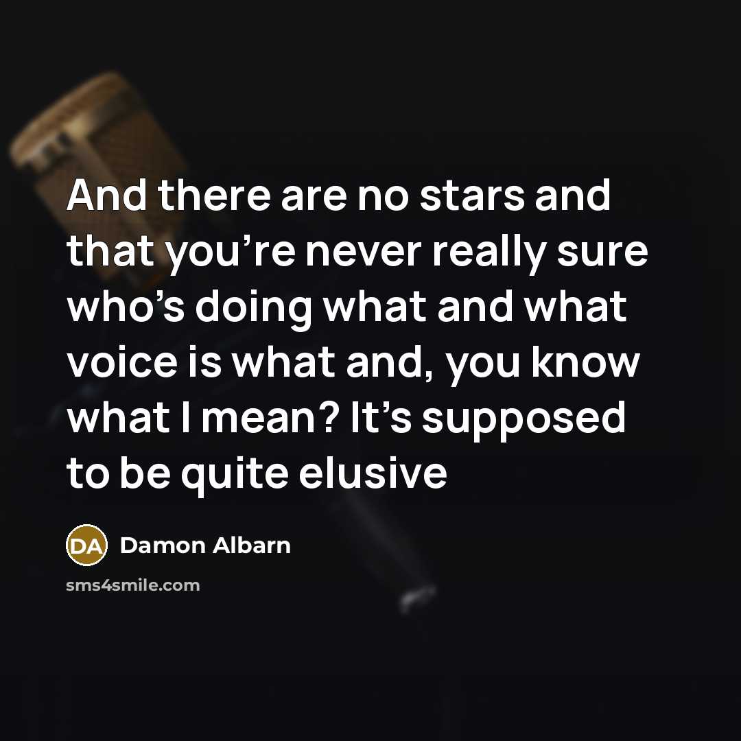 “And there are no stars and that you're never really…” quote by Damon Albarn