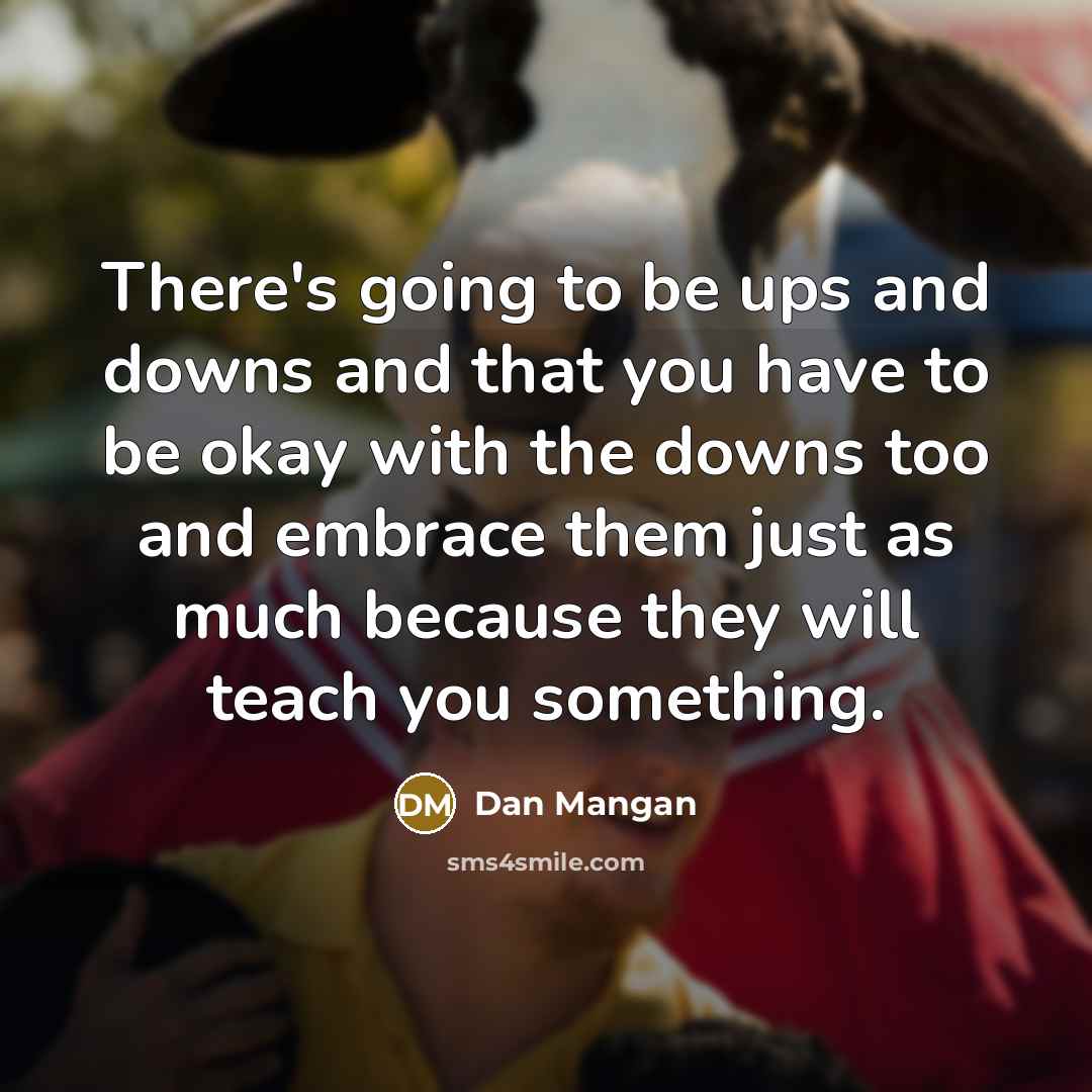 “There's going to be ups and downs and that you…” quote by Dan Mangan