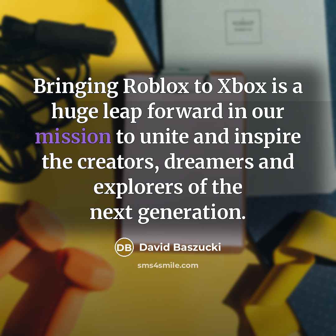 “Bringing Roblox to Xbox is a huge leap forward in…” quote by David Baszucki