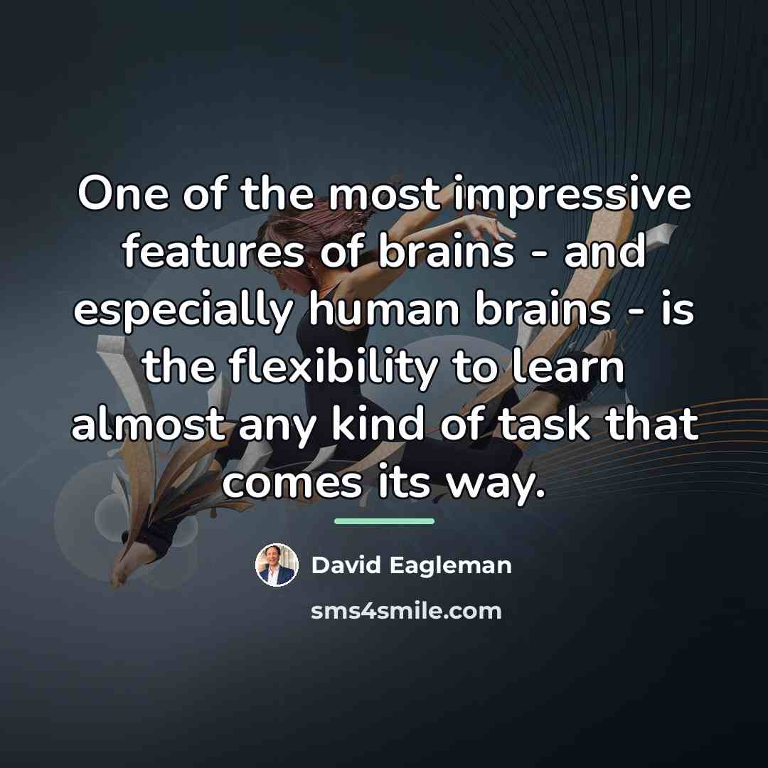 “One of the most impressive features of brains - and…” quote by David Eagleman