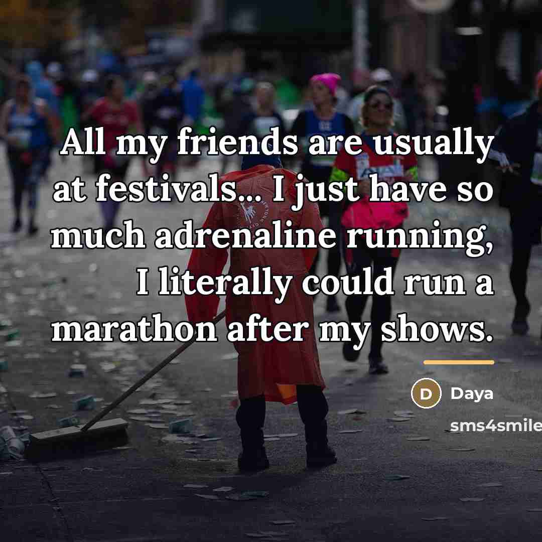 “All my friends are usually at festivals... I just have…” quote by Daya
