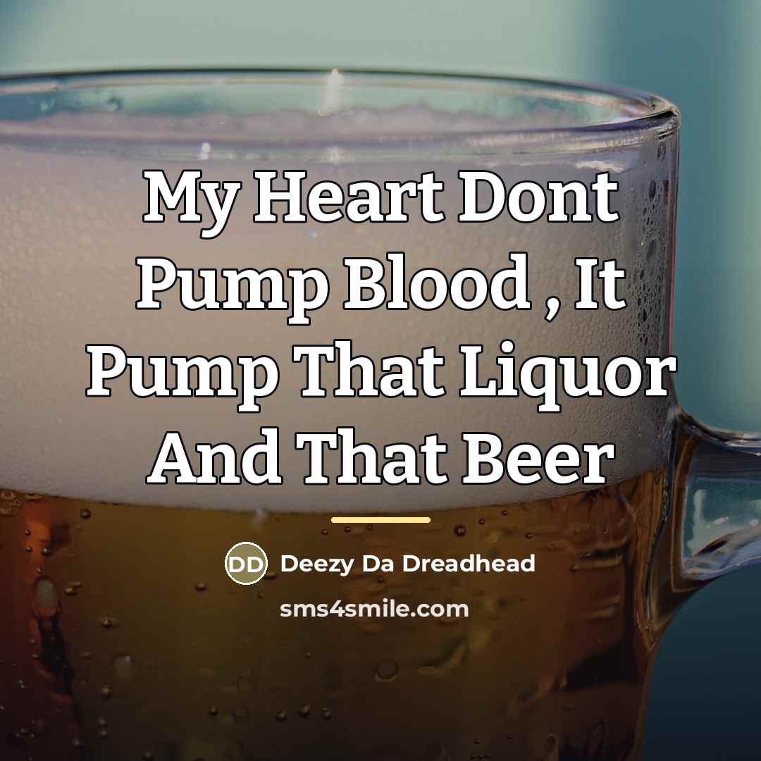 “My Heart Dont Pump Blood , It Pump That Liquor…” quote by Deezy Da Dreadhead