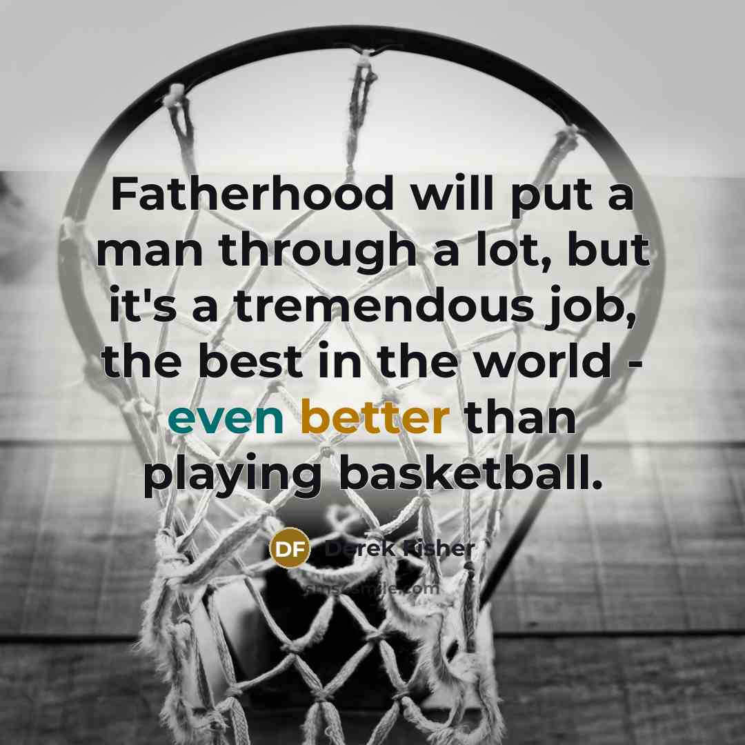 “Fatherhood will put a man through a lot, but it's…” quote by Derek Fisher