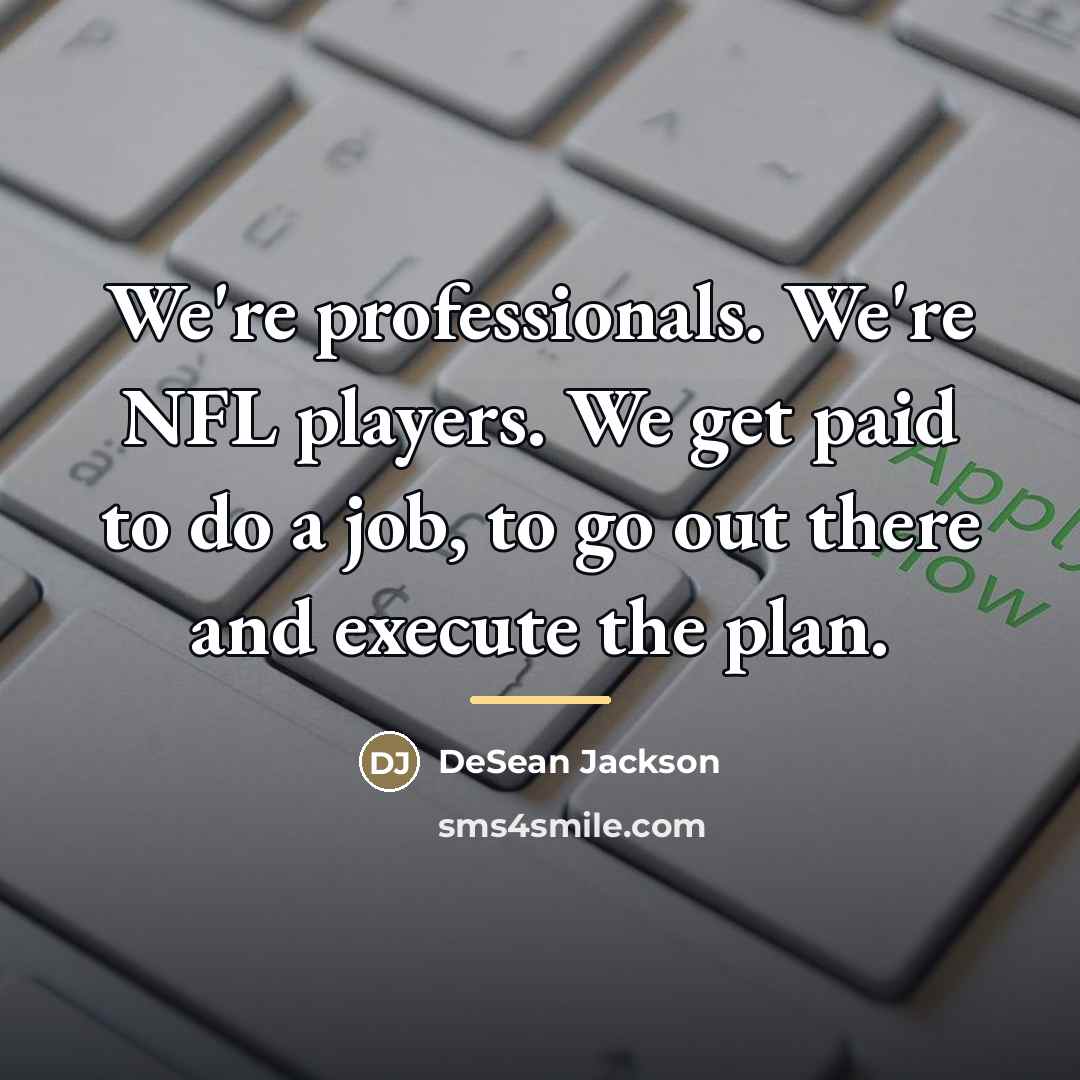 “We're professionals. We're NFL players. We get paid to do…” quote by DeSean Jackson