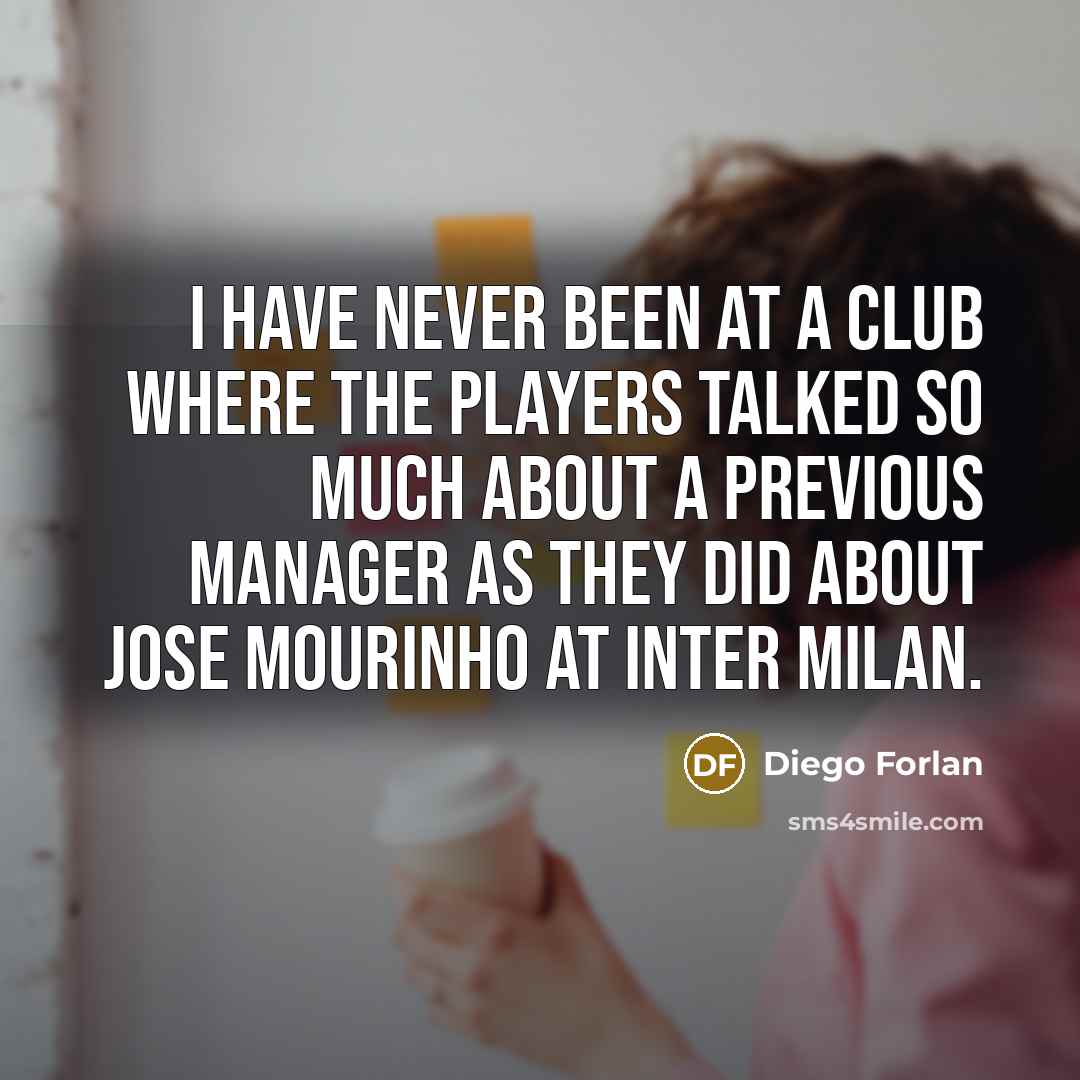 “I have never been at a club where the players…” quote by Diego Forlan