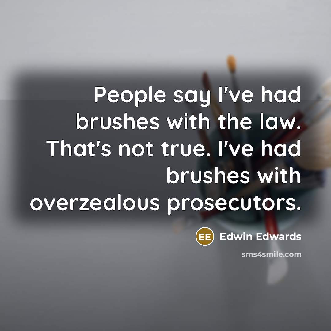“People say I've had brushes with the law. That's not…” quote by Edwin Edwards