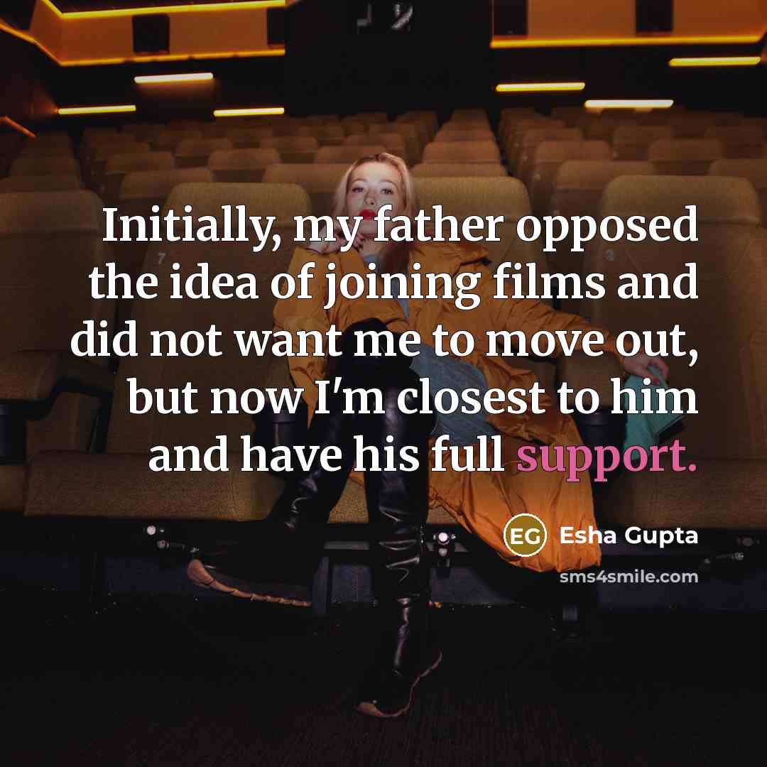 “Initially, my father opposed the idea of joining films and…” quote by Esha Gupta