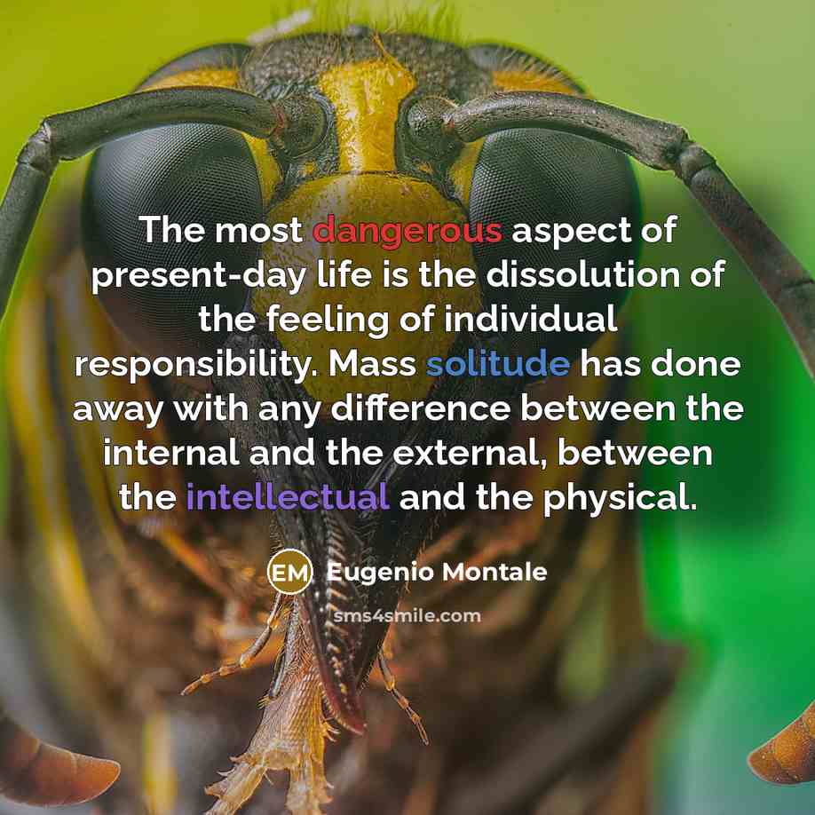 “The most dangerous aspect of present-day life is the dissolution…” quote by Eugenio Montale