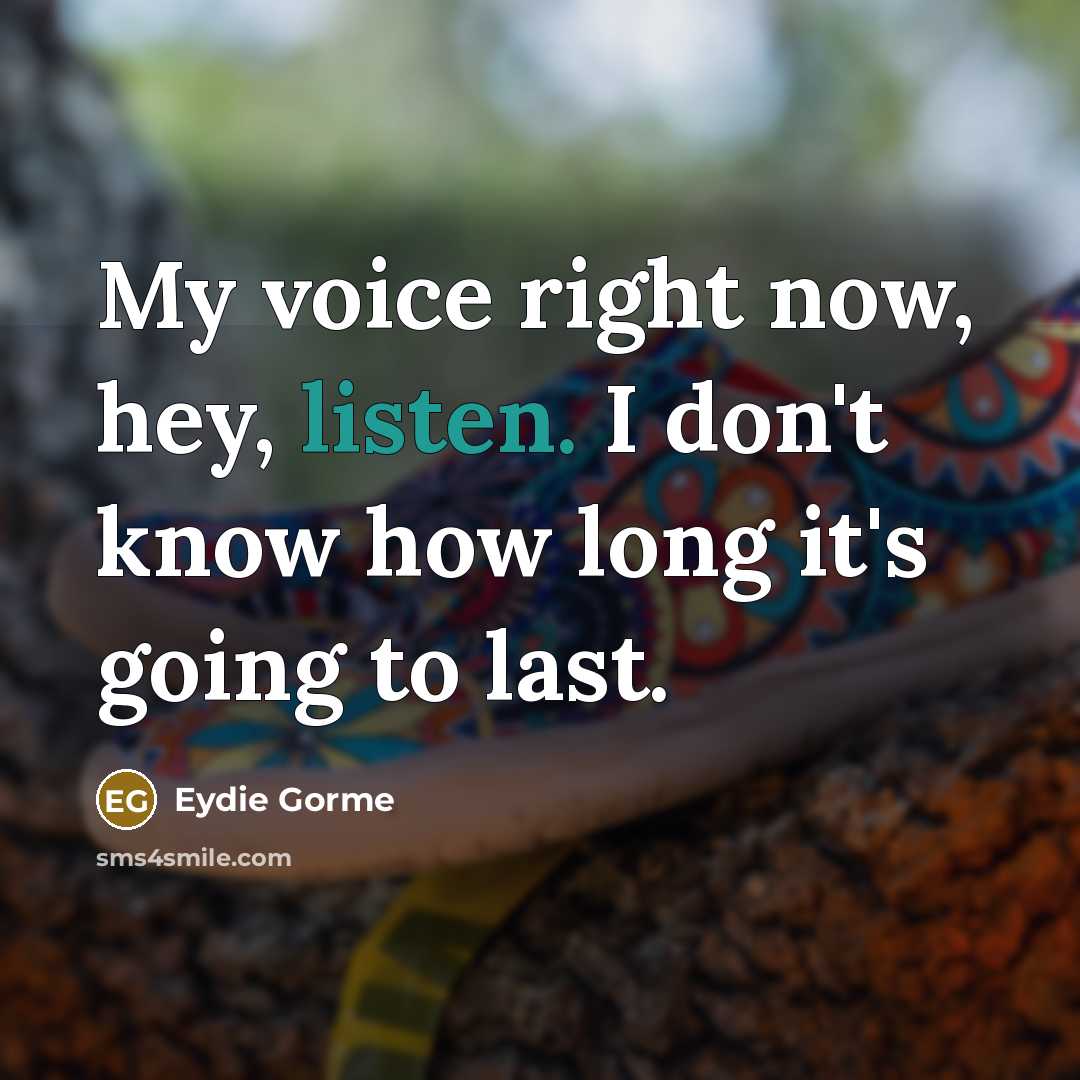 “My voice right now, hey, listen. I don't know how…” quote by Eydie Gorme