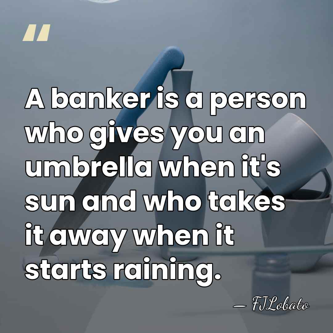 A banker is a person who gives you an umbrella when it's&hellip; - FJLobato