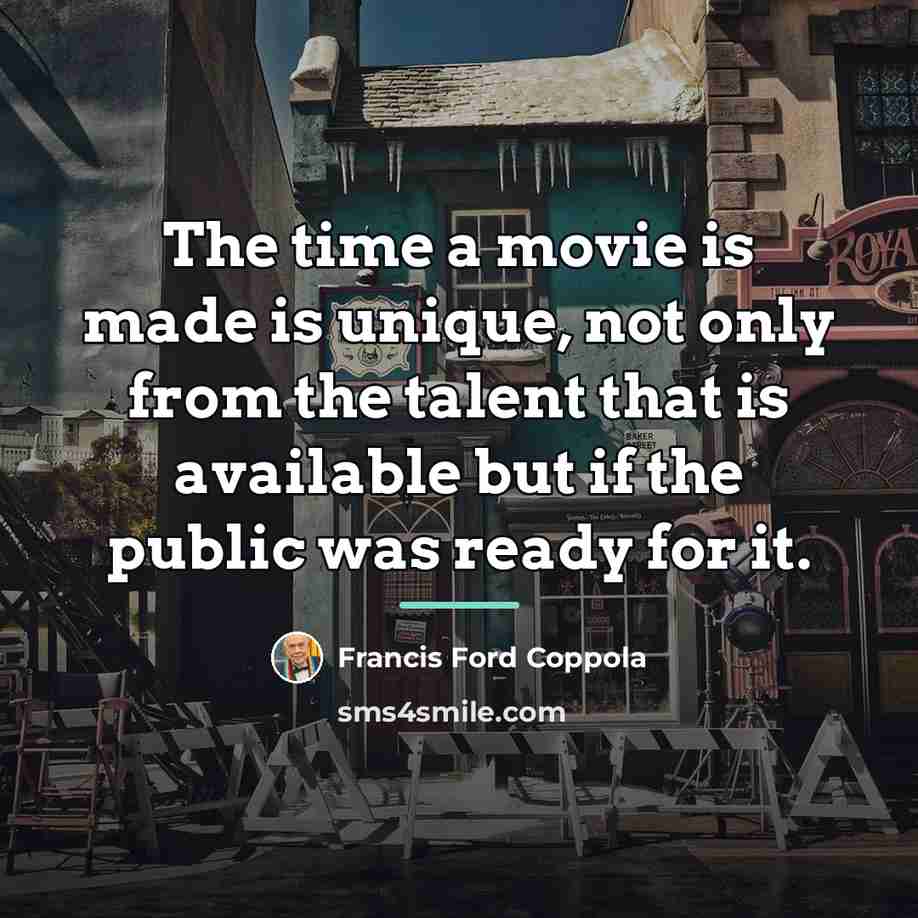“The time a movie is made is unique, not only…” quote by Francis Ford Coppola