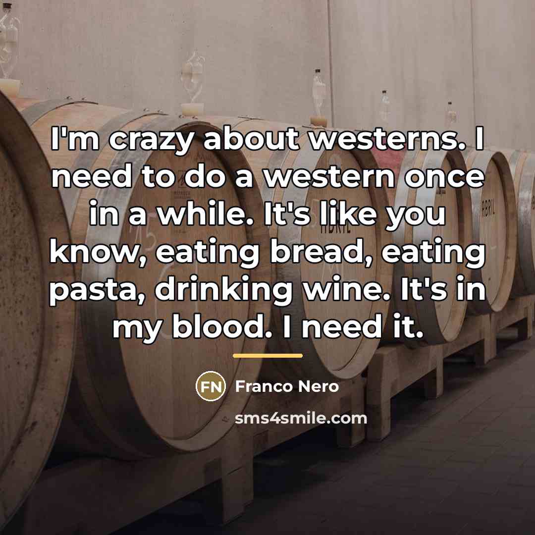“I'm crazy about westerns. I need to do a western…” quote by Franco Nero