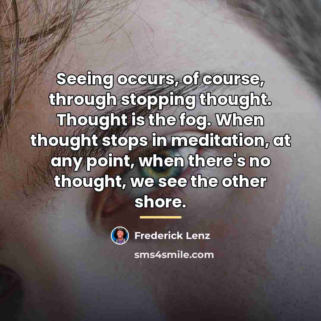 “Seeing occurs, of course, through stopping thought. Thought is the…” quote by Frederick Lenz