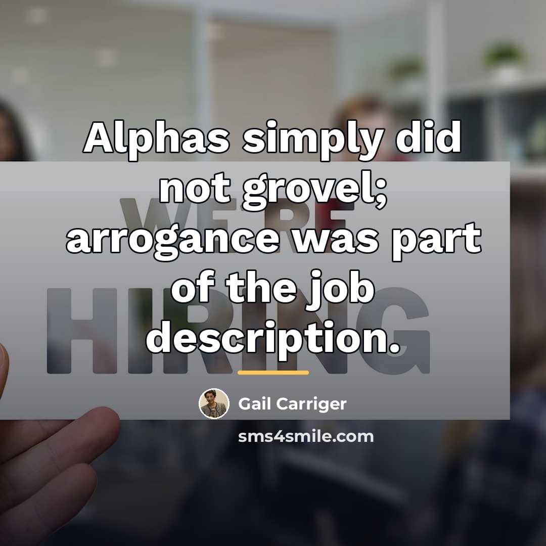 “Alphas simply did not grovel; arrogance was part of the…” quote by Gail Carriger