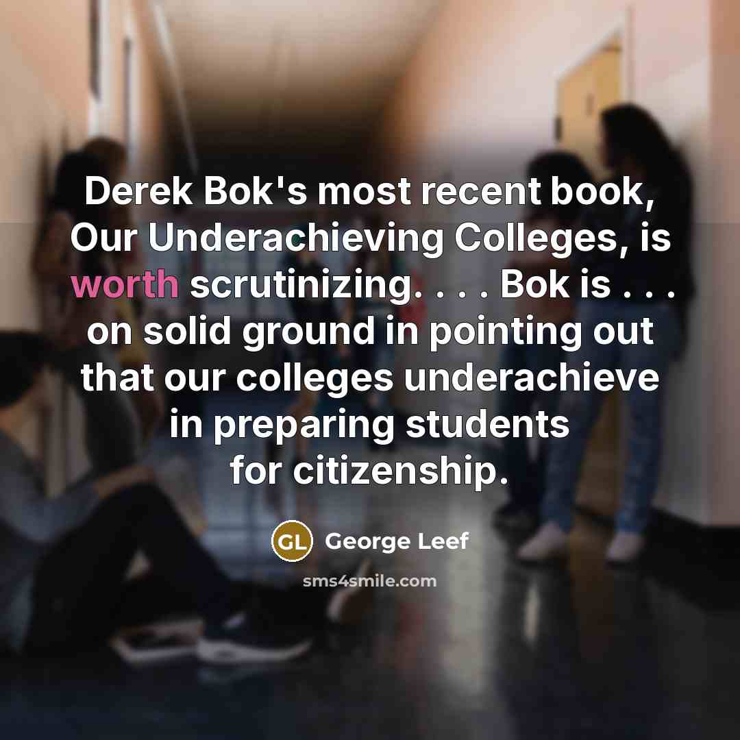 “Derek Bok's most recent book, Our Underachieving Colleges, is worth…” quote by George Leef
