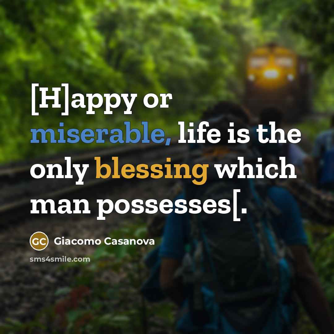 “[H]appy or miserable, life is the only blessing which man…” quote by Giacomo Casanova