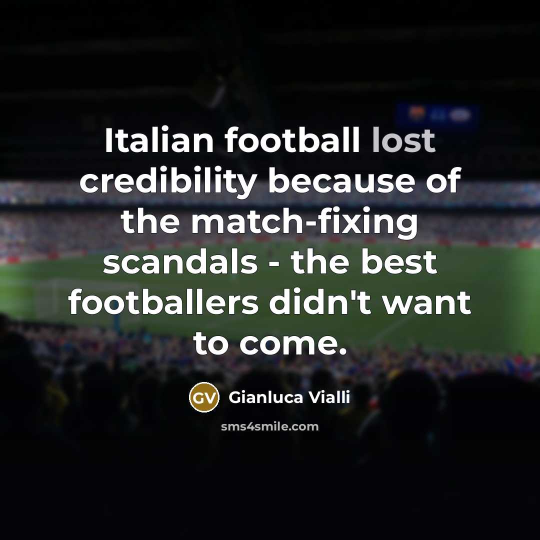 “Italian football lost credibility because of the match-fixing scandals -…” quote by Gianluca Vialli