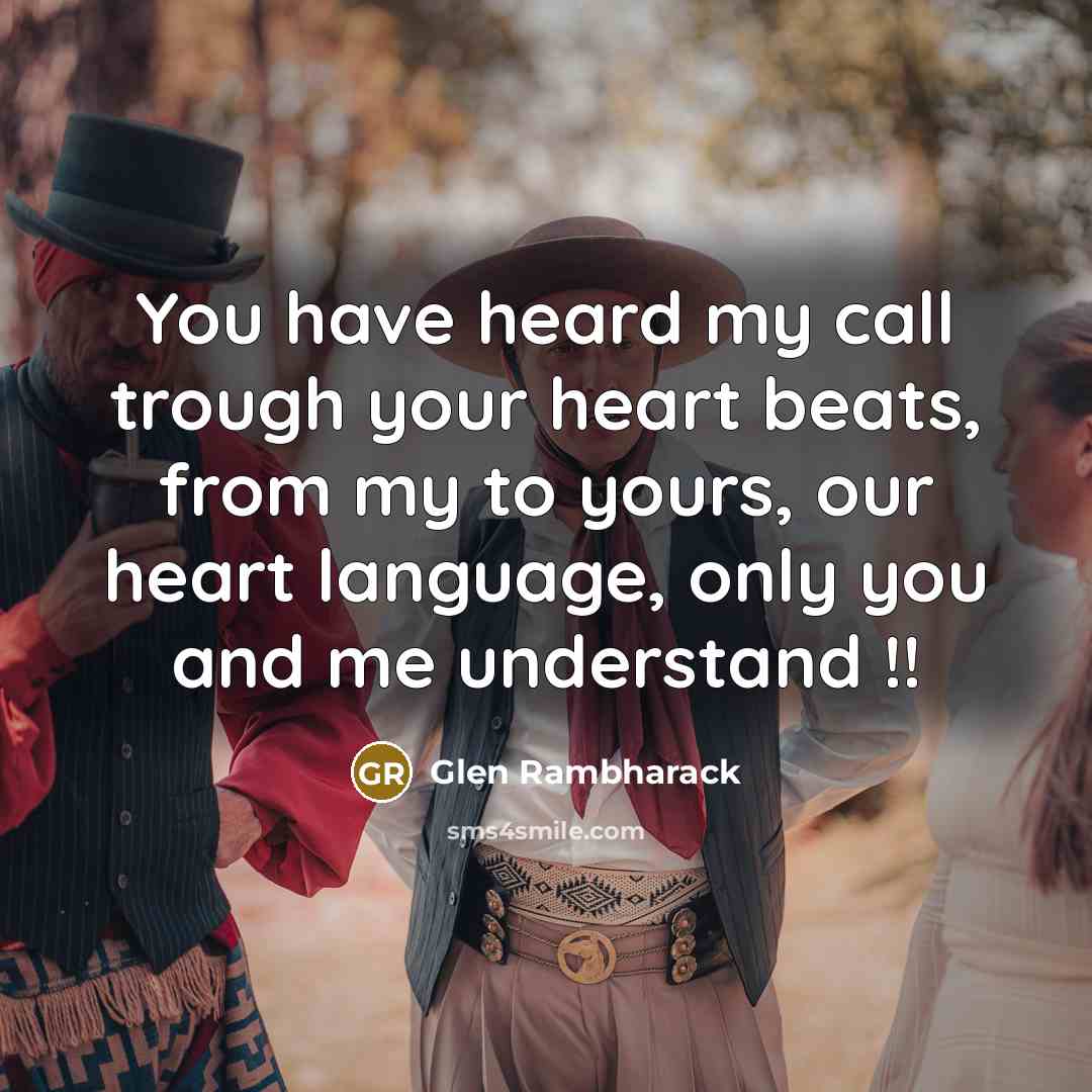 “You have heard my call trough your heart beats, from…” quote by Glen Rambharack