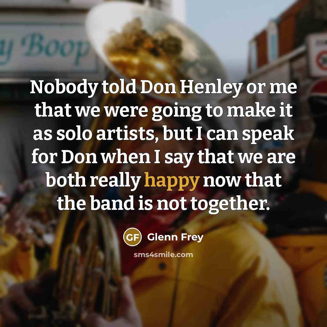 “Nobody told Don Henley or me that we were going…” quote by Glenn Frey